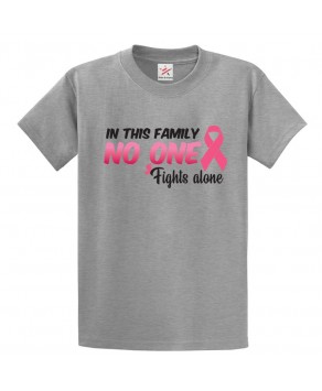 In This Family No One Fights Alone Pink Ribbon Classic Unisex Kids and Adults T-Shirt For Breast Cancer Awareness